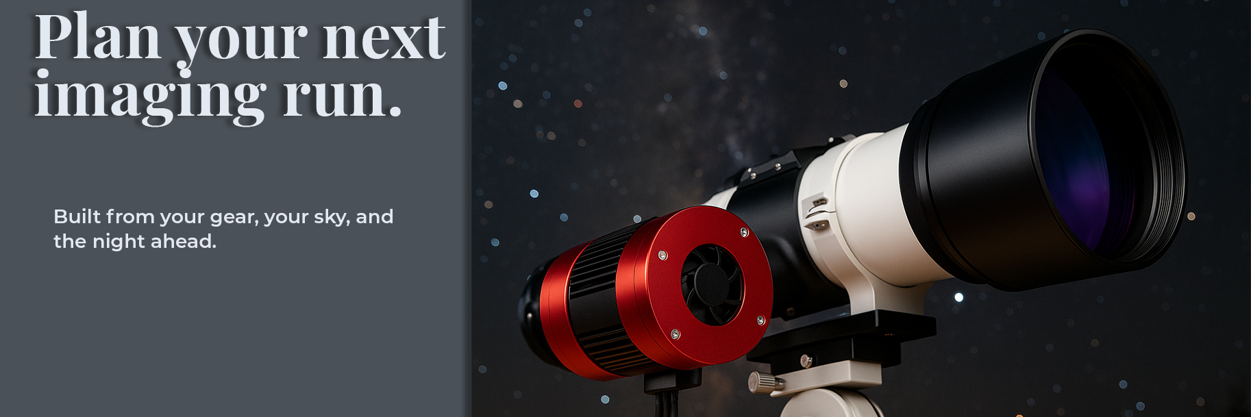 Plan your next imaging run. Built from your gear, your sky, and the night ahead.